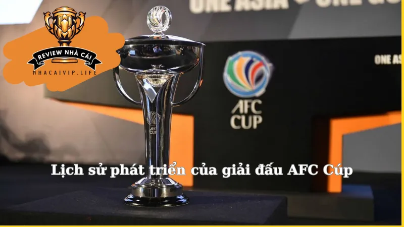 Lịch sử phát triển của giải đấu AFC Cúp