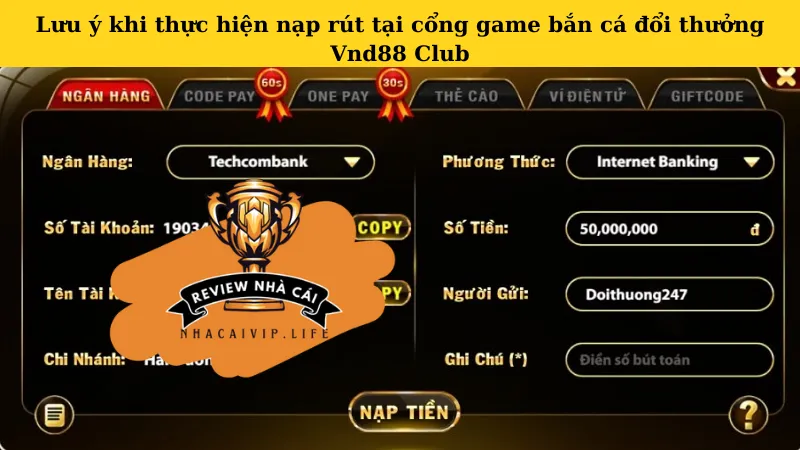 Lưu ý khi thực hiện nạp rút tại cổng game bắn cá đổi thưởng Vnd88 Club