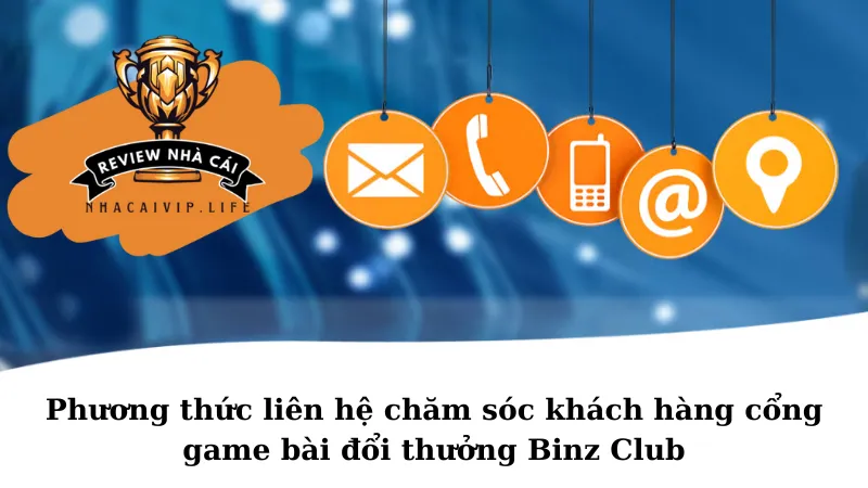 Phương thức liên hệ chăm sóc khách hàng cổng game bài đổi thưởng Binz Club