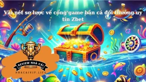 Vài nét sơ lược về cổng game bắn cá đổi thưởng uy tín Zbet