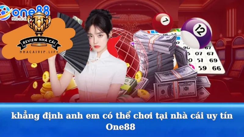 khẳng định anh em có thể chơi tại nhà cái uy tín One88 